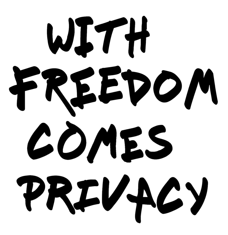 With freedom comes privacy