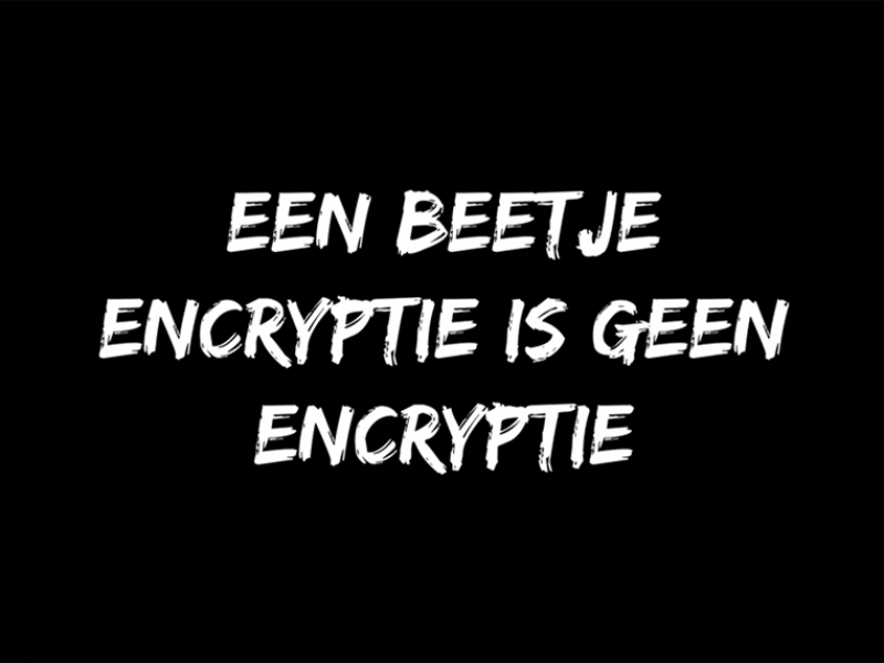 Een beetje encryptie is geen encryptie